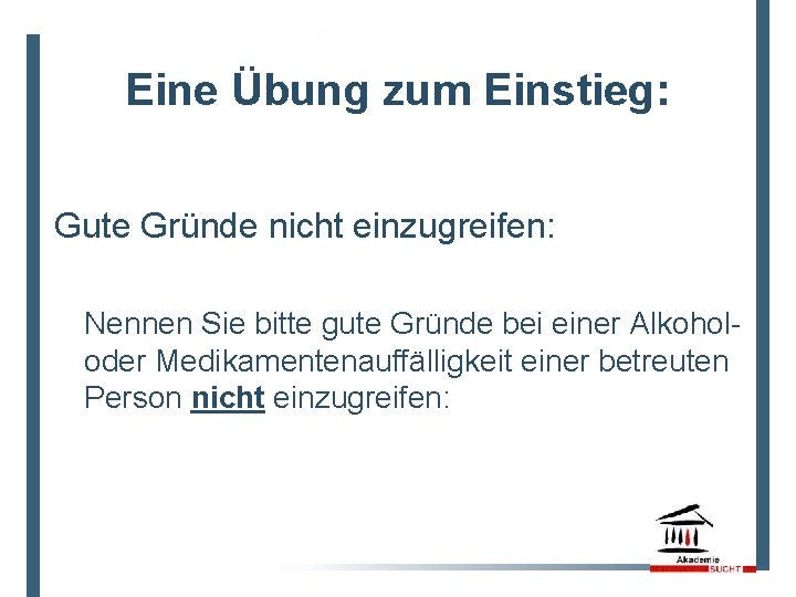 Eine Übung zum Einstieg: Gute Gründe nicht einzugreifen: Nennen Sie bitte gute Gründe bei