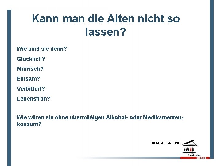 5 Kann man die Alten nicht so lassen? Wie sind sie denn? Glücklich? Mürrisch?