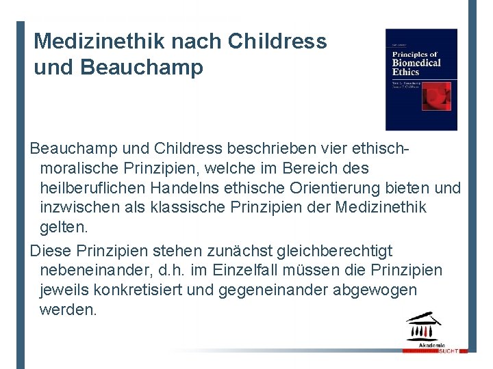 6 Medizinethik nach Childress und Beauchamp und Childress beschrieben vier ethischmoralische Prinzipien, welche im