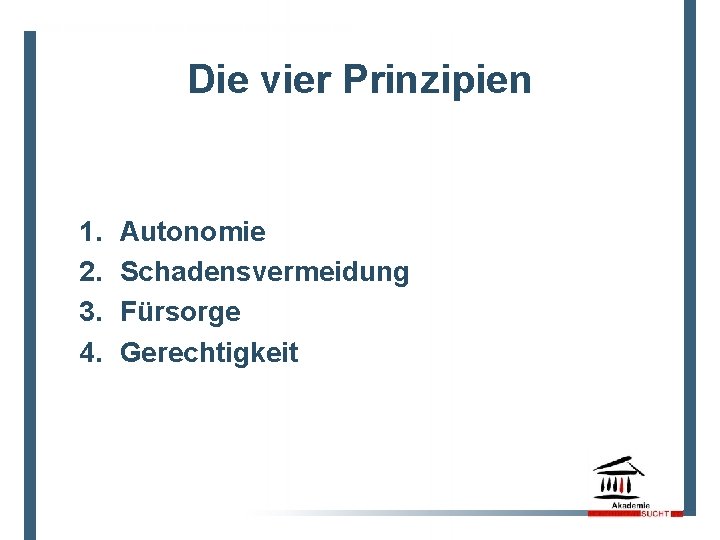 7 Die vier Prinzipien 1. 2. 3. 4. Autonomie Schadensvermeidung Fürsorge Gerechtigkeit 