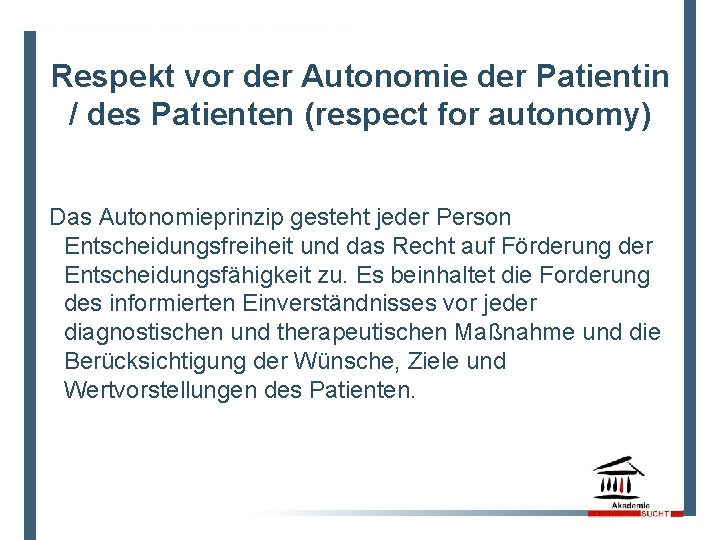 8 Respekt vor der Autonomie der Patientin / des Patienten (respect for autonomy) Das