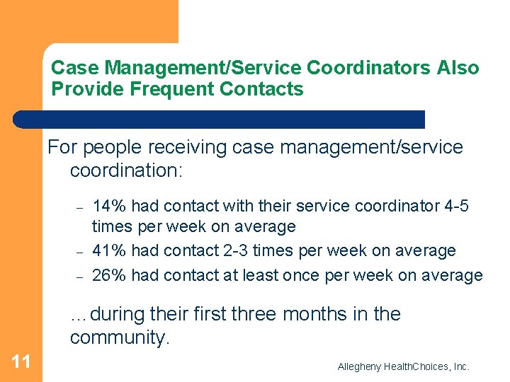 Case Management/Service Coordinators Also Provide Frequent Contacts For people receiving case management/service coordination: –