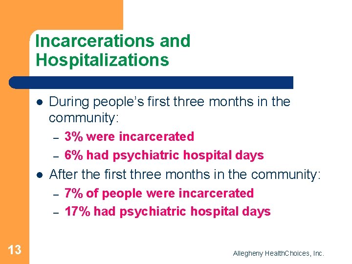 Incarcerations and Hospitalizations l During people’s first three months in the community: – –