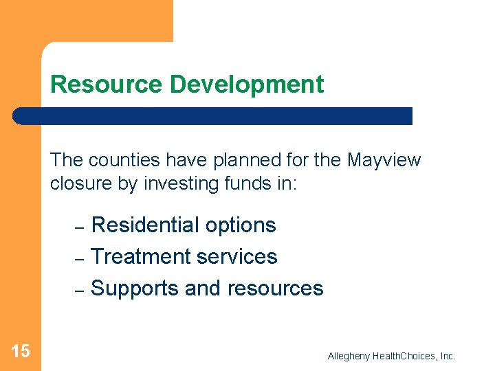 Resource Development The counties have planned for the Mayview closure by investing funds in: