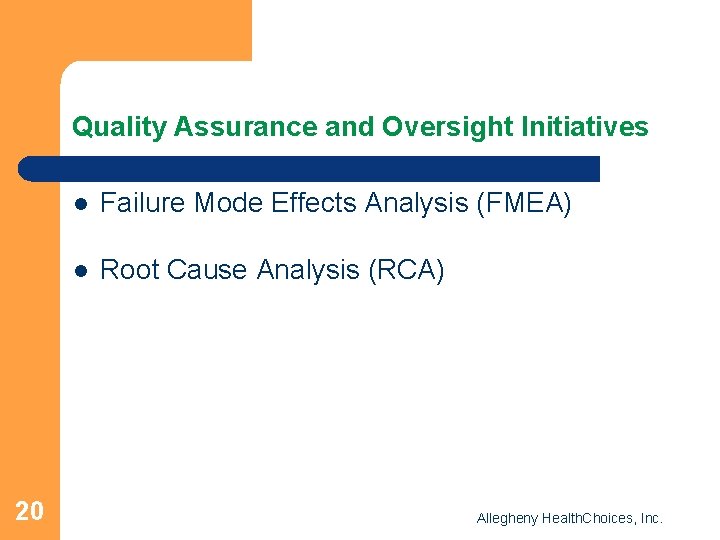 Quality Assurance and Oversight Initiatives 20 l Failure Mode Effects Analysis (FMEA) l Root