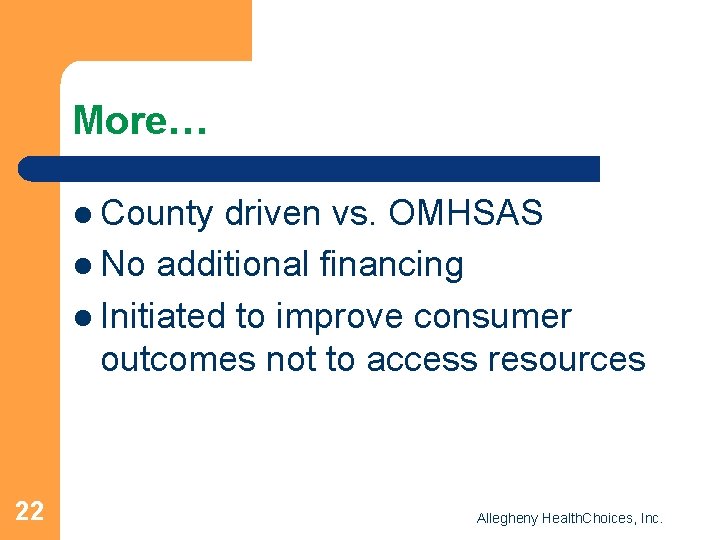 More… l County driven vs. OMHSAS l No additional financing l Initiated to improve