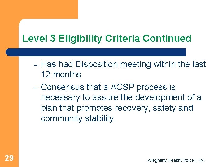 Level 3 Eligibility Criteria Continued – – 29 Has had Disposition meeting within the
