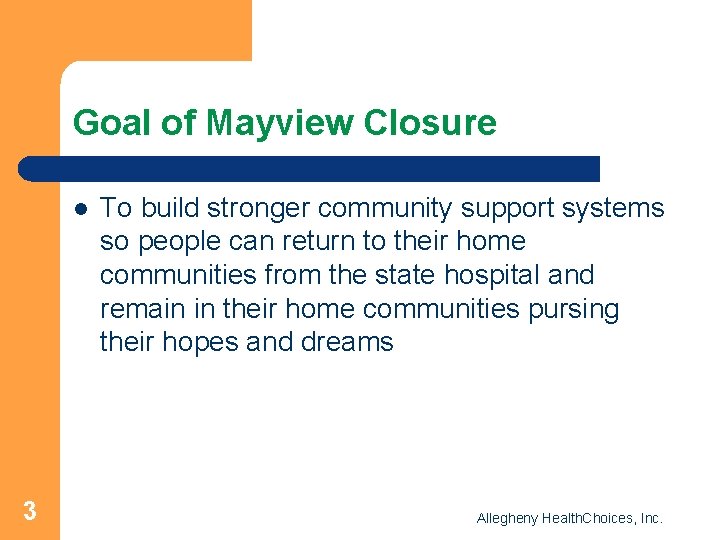 Goal of Mayview Closure l 3 To build stronger community support systems so people