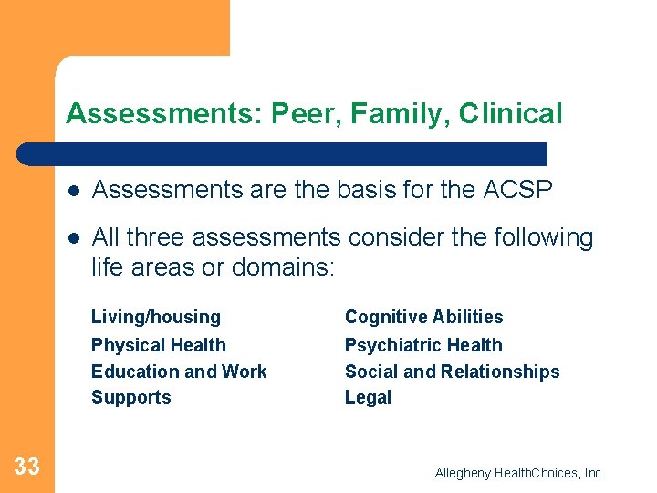 Assessments: Peer, Family, Clinical 33 l Assessments are the basis for the ACSP l