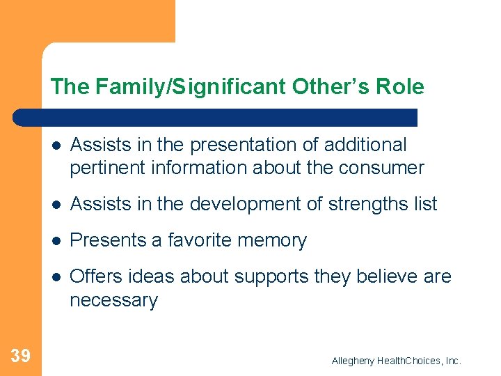 The Family/Significant Other’s Role 39 l Assists in the presentation of additional pertinent information