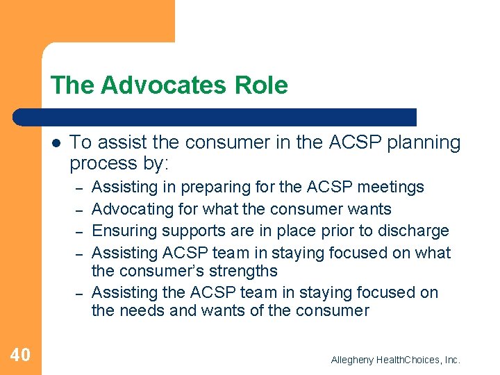 The Advocates Role l To assist the consumer in the ACSP planning process by: