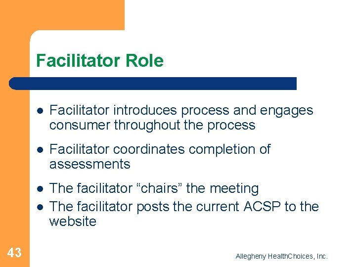 Facilitator Role l Facilitator introduces process and engages consumer throughout the process l Facilitator