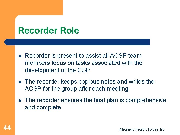 Recorder Role 44 l Recorder is present to assist all ACSP team members focus