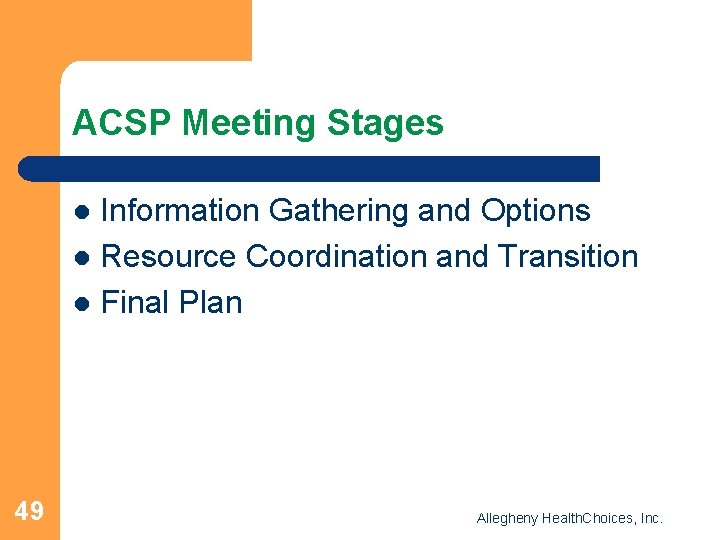 ACSP Meeting Stages Information Gathering and Options l Resource Coordination and Transition l Final