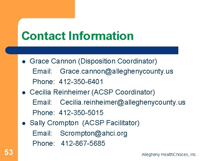 Contact Information l l l 53 Grace Cannon (Disposition Coordinator) Email: Grace. cannon@alleghenycounty. us