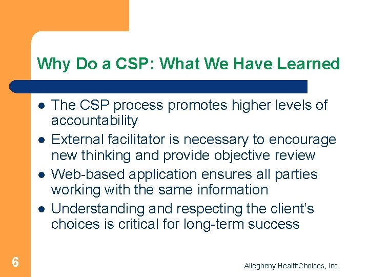 Why Do a CSP: What We Have Learned l l 6 The CSP process