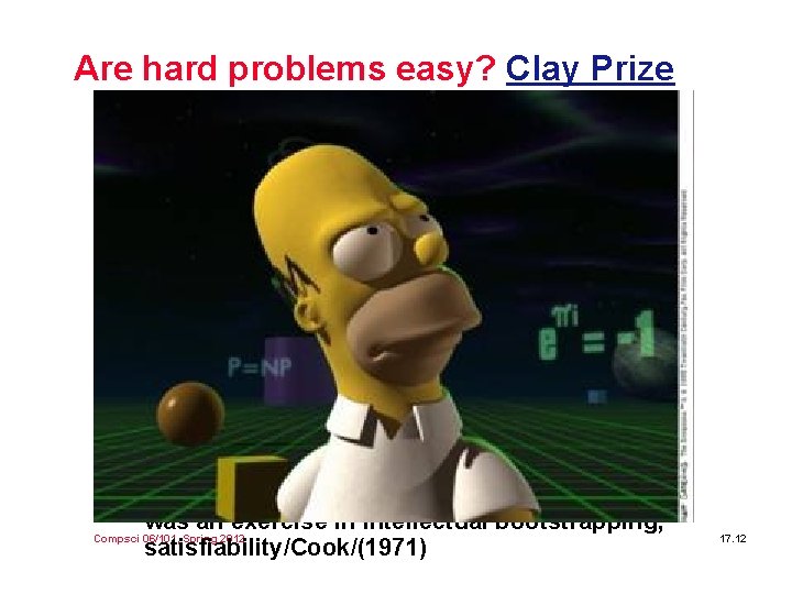 Are hard problems easy? Clay Prize l P = easy problems, NP = “hard”