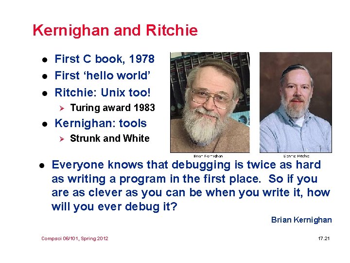 Kernighan and Ritchie l l l First C book, 1978 First ‘hello world’ Ritchie: