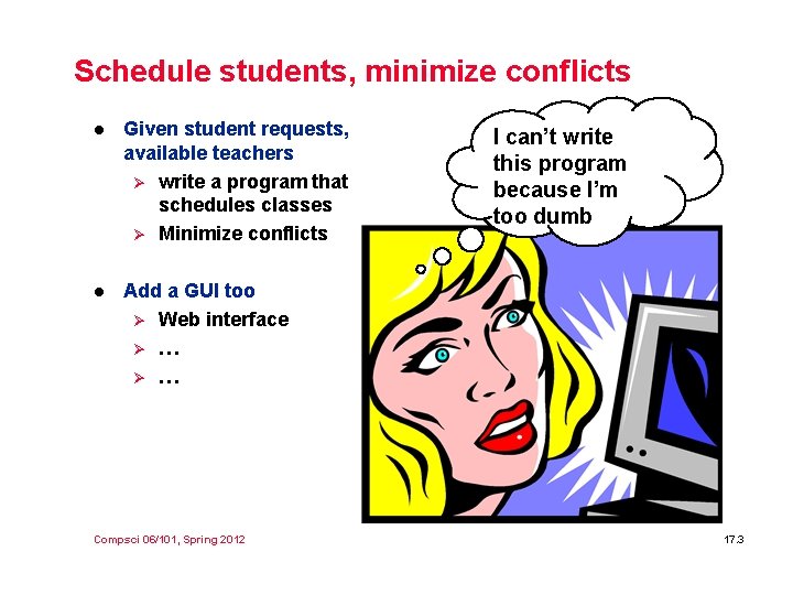 Schedule students, minimize conflicts l Given student requests, available teachers Ø write a program