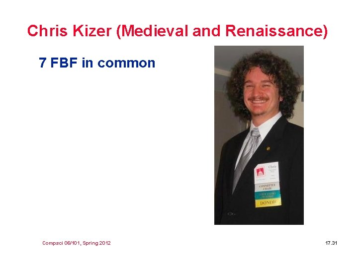 Chris Kizer (Medieval and Renaissance) 7 FBF in common Compsci 06/101, Spring 2012 17.