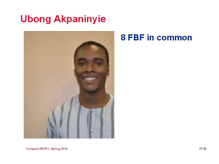 Ubong Akpaninyie 8 FBF in common Compsci 06/101, Spring 2012 17. 32 