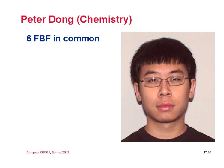Peter Dong (Chemistry) 6 FBF in common Compsci 06/101, Spring 2012 17. 35 