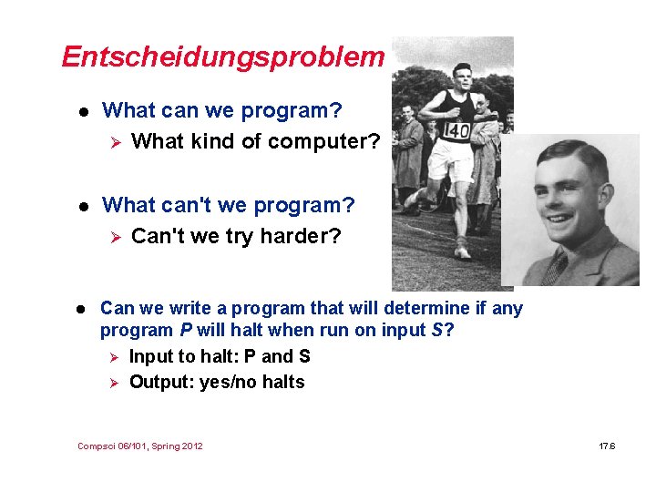 Entscheidungsproblem l What can we program? Ø What kind of computer? l What can't