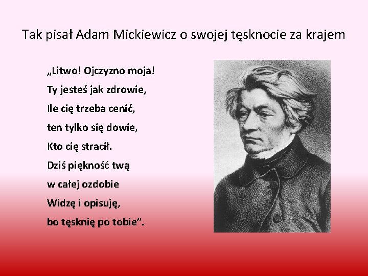 Tak pisał Adam Mickiewicz o swojej tęsknocie za krajem „Litwo! Ojczyzno moja! Ty jesteś