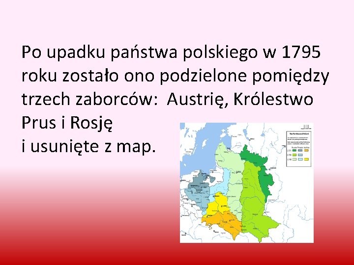 Po upadku państwa polskiego w 1795 roku zostało ono podzielone pomiędzy trzech zaborców: Austrię,