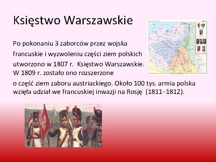 Księstwo Warszawskie Po pokonaniu 3 zaborców przez wojska francuskie i wyzwoleniu części ziem polskich