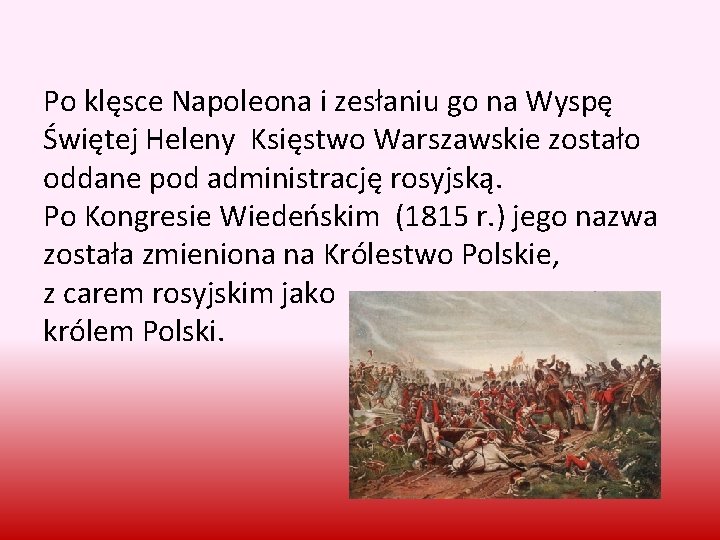 Po klęsce Napoleona i zesłaniu go na Wyspę Świętej Heleny Księstwo Warszawskie zostało oddane
