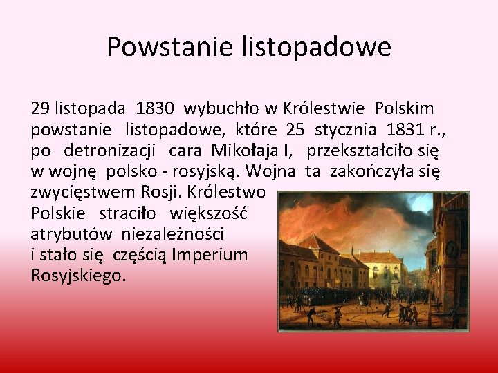 Powstanie listopadowe 29 listopada 1830 wybuchło w Królestwie Polskim powstanie listopadowe, które 25 stycznia
