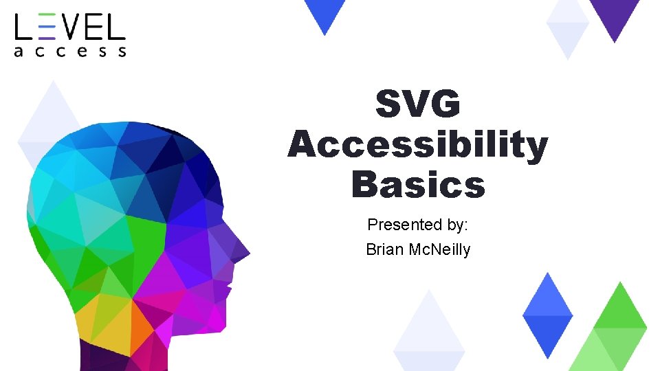 SVG Accessibility Basics Presented by: Brian Mc. Neilly 