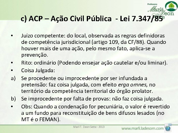 c) ACP – Ação Civil Pública - Lei 7. 347/85 Juízo competente: do local,