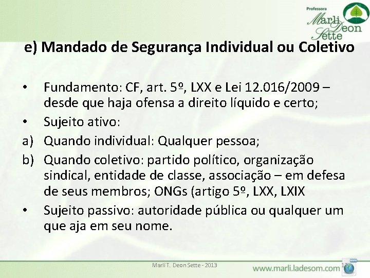 e) Mandado de Segurança Individual ou Coletivo Fundamento: CF, art. 5º, LXX e Lei