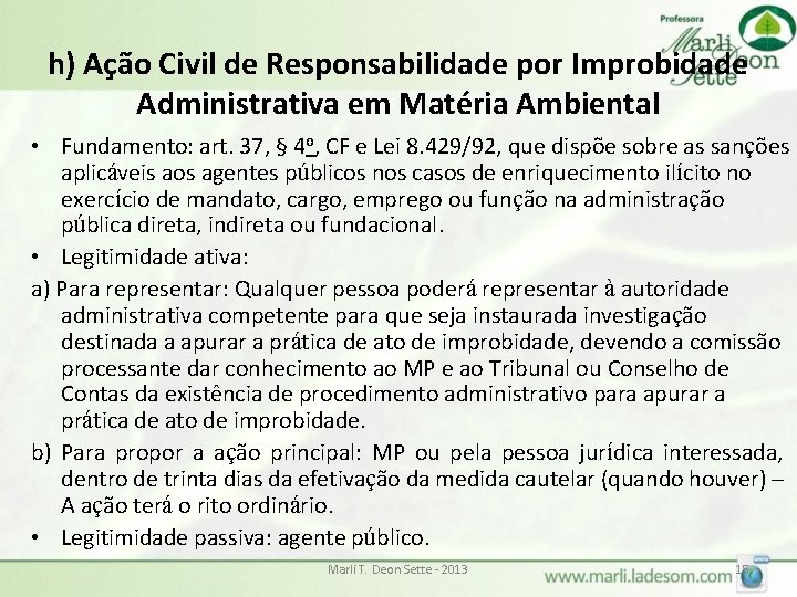 h) Ação Civil de Responsabilidade por Improbidade Administrativa em Matéria Ambiental • Fundamento: art.