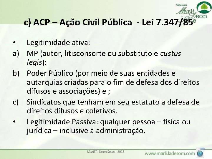 c) ACP – Ação Civil Pública - Lei 7. 347/85 • Legitimidade ativa: a)