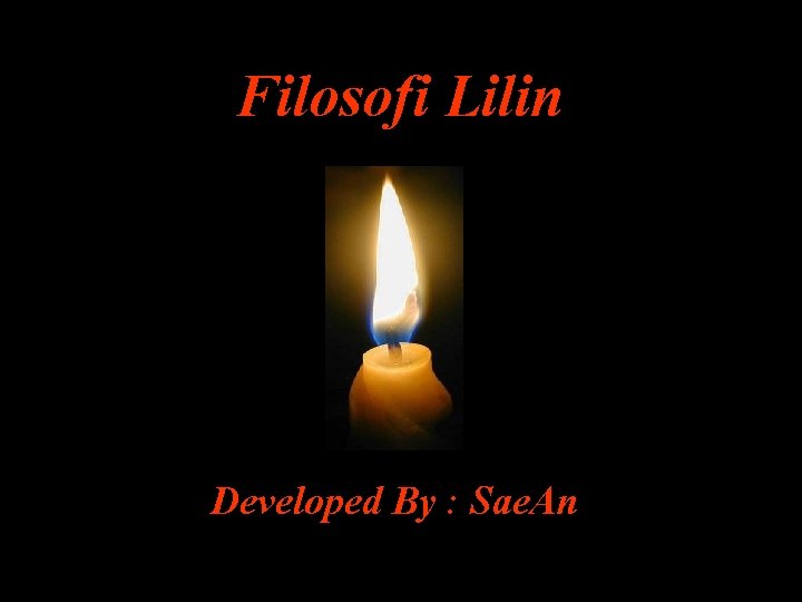 Filosofi Lilin Developed By : Sae. An 