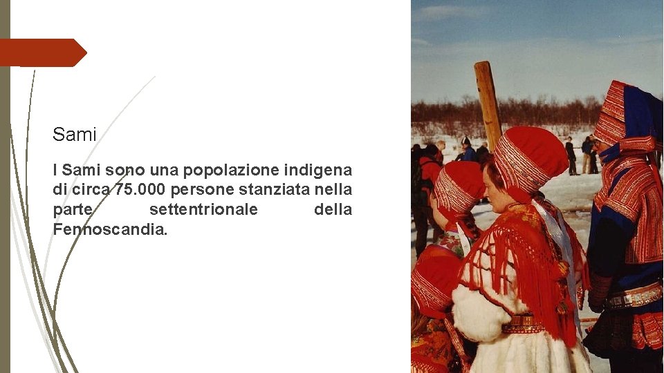 Sami I Sami sono una popolazione indigena di circa 75. 000 persone stanziata nella