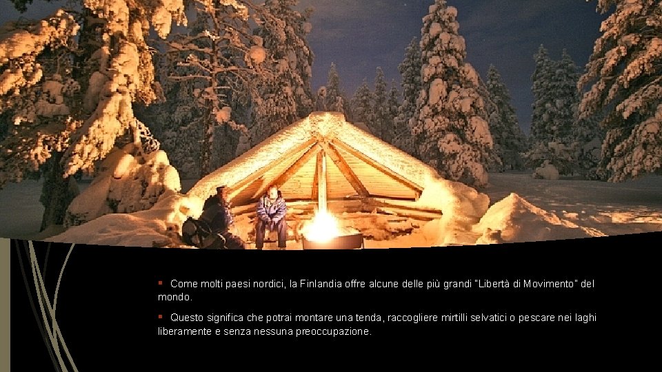§ Come molti paesi nordici, la Finlandia offre alcune delle più grandi “Libertà di
