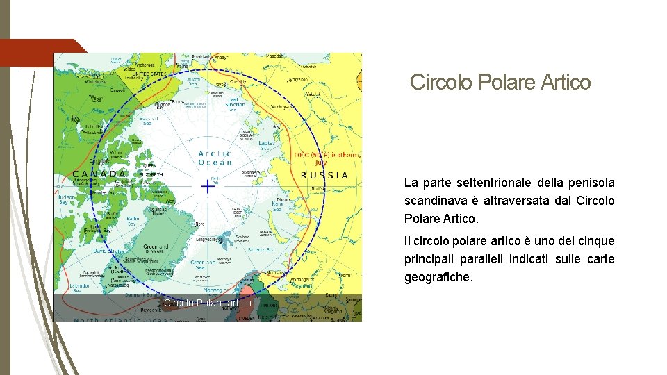 Circolo Polare Artico La parte settentrionale della penisola scandinava è attraversata dal Circolo Polare