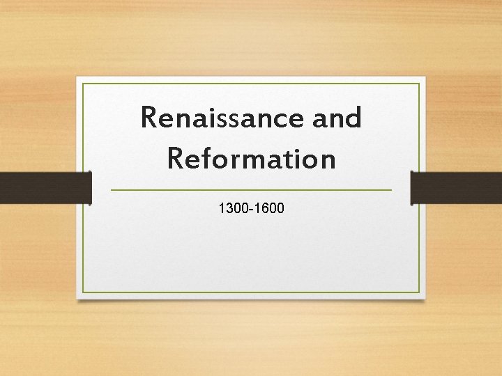 Renaissance and Reformation 1300 -1600 