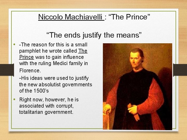 Niccolo Machiavelli : “The Prince” “The ends justify the means” • -The reason for