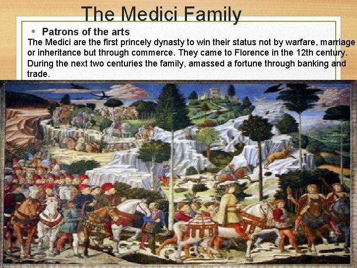 The Medici Family • Patrons of the arts The Medici are the first princely