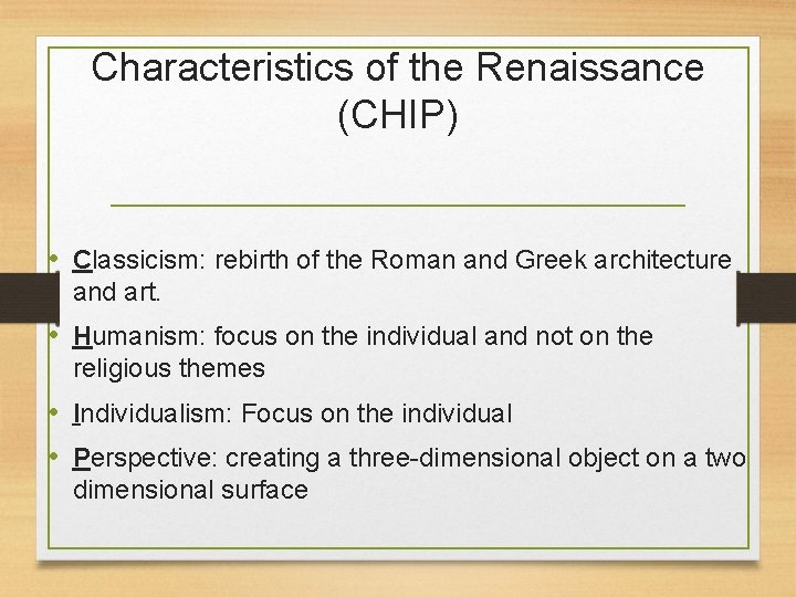 Characteristics of the Renaissance (CHIP) • Classicism: rebirth of the Roman and Greek architecture