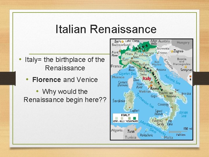 Italian Renaissance • Italy= the birthplace of the Renaissance • Florence and Venice •