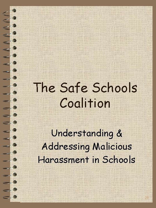 The Safe Schools Coalition Understanding & Addressing Malicious Harassment in Schools 29 