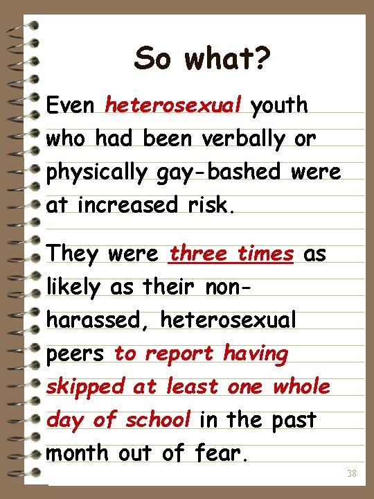 So what? Even heterosexual youth who had been verbally or physically gay-bashed were at