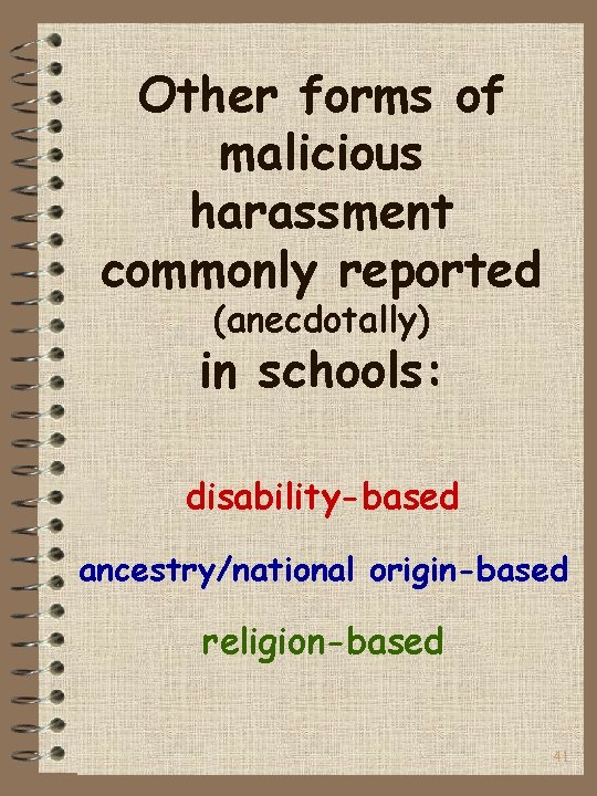 Other forms of malicious harassment commonly reported (anecdotally) in schools: disability-based ancestry/national origin-based religion-based