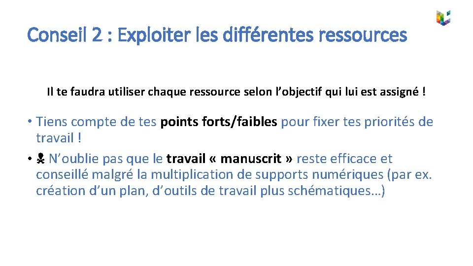 Conseil 2 : Exploiter les différentes ressources Il te faudra utiliser chaque ressource selon
